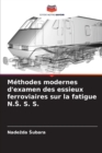 Image for M?thodes modernes d&#39;examen des essieux ferroviaires sur la fatigue N.S. S. S.
