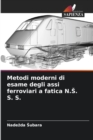 Image for Metodi moderni di esame degli assi ferroviari a fatica N.S. S. S.