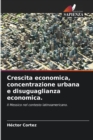 Image for Crescita economica, concentrazione urbana e disuguaglianza economica.