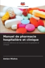 Image for Manuel de pharmacie hospitaliere et clinique