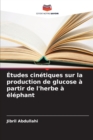 Image for Etudes cinetiques sur la production de glucose a partir de l&#39;herbe a elephant