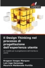 Image for Il Design Thinking nel processo di progettazione dell&#39;esperienza utente