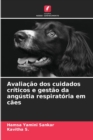 Image for Avaliacao dos cuidados criticos e gestao da angustia respiratoria em caes
