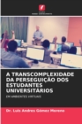 Image for A Transcomplexidade Da Perseguicao DOS Estudantes Universitarios