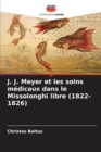 Image for J. J. Meyer et les soins medicaux dans le Missolonghi libre (1822-1826)