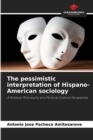 Image for The pessimistic interpretation of Hispano-American sociology