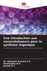 Image for Une introduction aux nanocatalyseurs pour la synthese organique