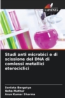 Image for Studi anti microbici e di scissione del DNA di comlessi metallici eterociclici