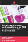 Image for Estudos de clivagem antimicrobiana e de ADN de comlexes metalicos heterociclicos