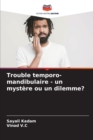 Image for Trouble temporo-mandibulaire - un mystere ou un dilemme?