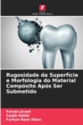 Image for Rugosidade da Superficie e Morfologia do Material Composito Apos Ser Submetido