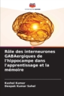 Image for Role des interneurones GABAergiques de l&#39;hippocampe dans l&#39;apprentissage et la memoire