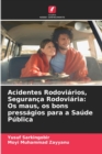 Image for Acidentes Rodoviarios, Seguranca Rodoviaria : Os maus, os bons pressagios para a Saude Publica