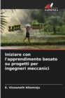 Image for Iniziare con l&#39;apprendimento basato su progetti per ingegneri meccanici