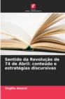 Image for Sentido da Revolucao de 74 de Abril : conteudo e estrategias discursivas
