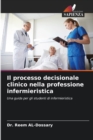 Image for Il processo decisionale clinico nella professione infermieristica