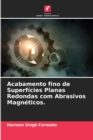 Image for Acabamento fino de Superficies Planas Redondas com Abrasivos Magneticos.