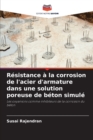 Image for Resistance a la corrosion de l&#39;acier d&#39;armature dans une solution poreuse de beton simule