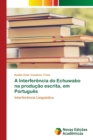 Image for A Interferencia do Echuwabo na producao escrita, em Portugues
