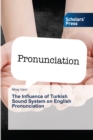 Image for The Influence of Turkish Sound System on English Pronunciation