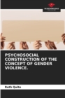 Image for Psychosocial Construction of the Concept of Gender Violence.