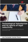 Image for Technological Voluntarism and its aporia of legal reductivity