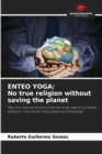 Image for Enteo Yoga : No true religion without saving the planet