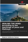 Image for Healing the Mind : According to the teachings of Jesus and Maitreya