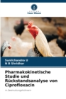 Image for Pharmakokinetische Studie und Ruckstandsanalyse von Ciprofloxacin
