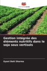 Image for Gestion integree des elements nutritifs dans le soja sous vertisols