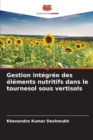 Image for Gestion integree des elements nutritifs dans le tournesol sous vertisols