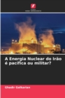 Image for A Energia Nuclear do Irao e pacifica ou militar?