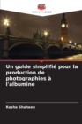 Image for Un guide simplifie pour la production de photographies a l&#39;albumine