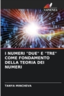 Image for I Numeri &quot;Due&quot; E &quot;Tre&quot; Come Fondamento Della Teoria Dei Numeri