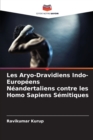 Image for Les Aryo-Dravidiens Indo-Europeens Neandertaliens contre les Homo Sapiens Semitiques