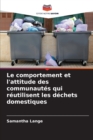 Image for Le comportement et l&#39;attitude des communautes qui reutilisent les dechets domestiques