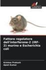 Image for Fattore regolatore dell&#39;interferone-2 (IRF-2) murino e Escherichia coli