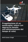 Image for Progettazione di un quadcopter solare (un approccio basato sull&#39;ottimizzazione del tempo di volo)
