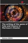 Image for The writing of the game of Fate and Chance in Marivaux&#39;s theater