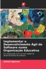 Image for Implementar o Desenvolvimento Agil de Software numa Organizacao Educativa