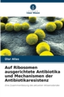 Image for Auf Ribosomen ausgerichtete Antibiotika und Mechanismen der Antibiotikaresistenz