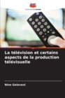 Image for La television et certains aspects de la production televisuelle