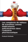 Image for Les complexes de metaux de transition comme medicaments anticancereux dans l&#39;industrie pharmaceutique