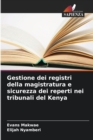 Image for Gestione dei registri della magistratura e sicurezza dei reperti nei tribunali del Kenya
