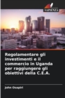 Image for Regolamentare gli investimenti e il commercio in Uganda per raggiungere gli obiettivi della C.E.A.