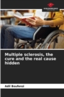 Image for Multiple sclerosis, the cure and the real cause hidden