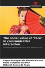 Image for The social value of &quot;face&quot; in communicative interaction