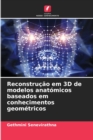 Image for Reconstrucao em 3D de modelos anatomicos baseados em conhecimentos geometricos