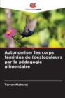 Image for Autonomiser les corps feminins de (des)couleurs par la pedagogie alimentaire