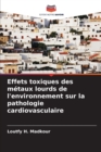 Image for Effets toxiques des metaux lourds de l&#39;environnement sur la pathologie cardiovasculaire